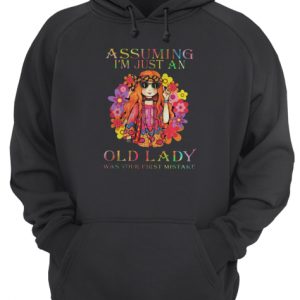 Hippie Girl Assuming I'm Just An Old Lady Was Your First Mistake Hoodie