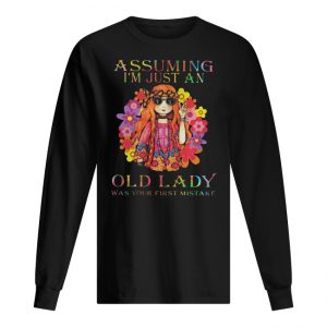 Hippie Girl Assuming I'm Just An Old Lady Was Your First Mistake Long Sleeved