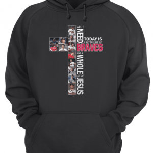 All i need today is a little bit of Atlanta Braves lot of Jesus Unisex Hoodie