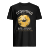 Assuming I'm Just A Ballerina Was Your Firt Mistake Shirt