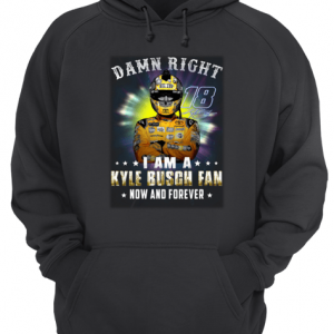 Damn right 18 signature i am a Kyle Busch fan now and forever Unisex Hoodie