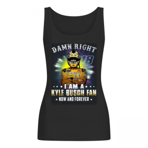 Damn right 18 signature i am a Kyle Busch fan now and forever Women's Tank Top