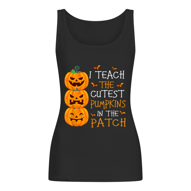 I Teach The Cutest Pumpkins In The Patch Teacher Halloween Women's Tank Top I Teach The Cutest Pumpkins In The Patch Teacher Halloween Women's Tank Top
