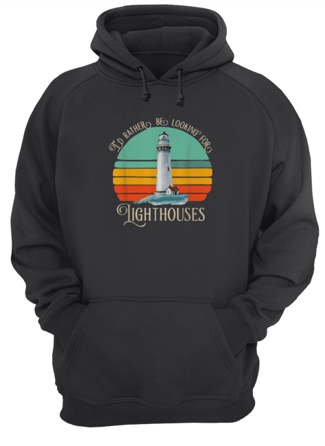Id Rather Be Looking For LigthHouse Unisex Hoodie
