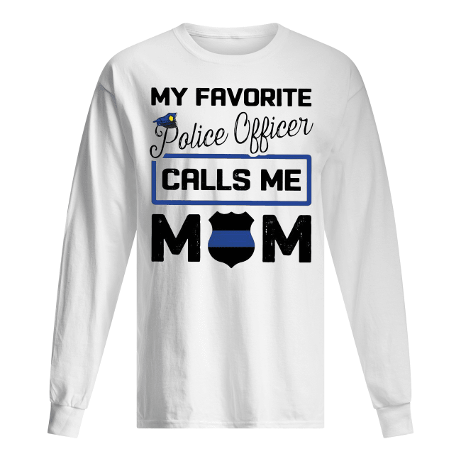 My Favorite Police Officer Calls Me Mom Men's Long Sleeved