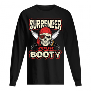 Surrender Your Booty Shirt Funny Pirate Party Skull Captain Men's Long Sleeved