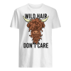 Wild Hair Don’t Care T Shirt Funny Highland Cow Gift Womens Shirt