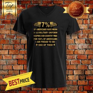 7% Of Americans Have Worn A U.s Military Uniform Keeping Our Country Free For 100% Of Americans I Am Proud To Be One Of Them V-Neck