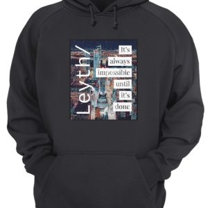 Leyth It's Always Impossible Until It's Done Unisex Hoodie