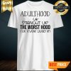 Adulthood Is Straight Up The Worst Hood I’ve Ever Lived In Shirt