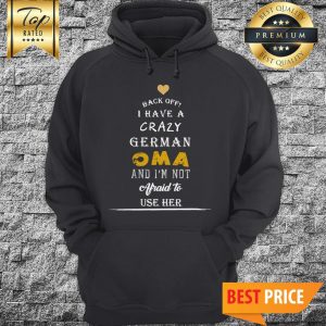 Back Off I Have A Crazy German Oma And I’m Not Afraid To Use Her Hoodie