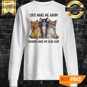 Cats Make Me Happy Humans Make My Head Hurt Sweatshirt