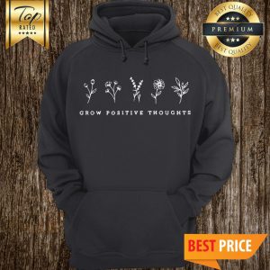 Cute Flowers Shirt Grow Positive Thoughts Premium Hoodie