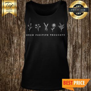 Cute Flowers Shirt Grow Positive Thoughts Premium Tank Top