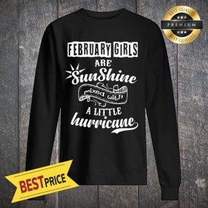 February Girls Are Sunshine Mixed With Hurricane Sweatshirt