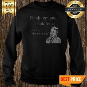 Flank ‘Em And Spank ‘Em Sun Tzu The Art Of War Sweatshirt