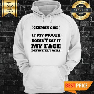 German Girl If My Mouth Doesn't Say It Hoodie
