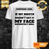 German Girl If My Mouth Doesn't Say It Shirt