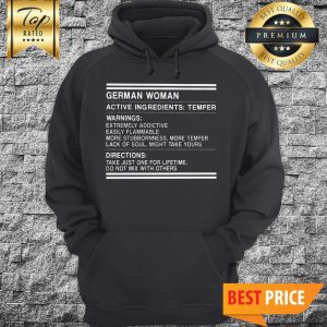 German Woman Active Ingredients Temper Warnings Extremely Addictive Easily Flammable Hoodie