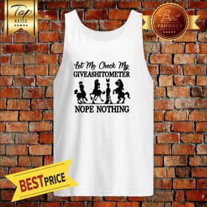 Horse Let me check my GiveAShirtometer Nope Nothing Tank Top