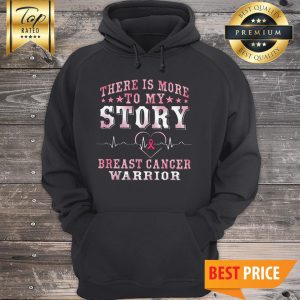 Hot There Is More To My Story Breast Cancer Warrior Hoodie