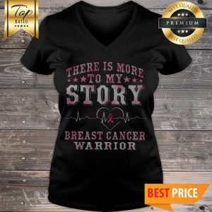 Hot There Is More To My Story Breast Cancer Warrior V-Neck