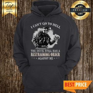 I Can't Go To Hell The Devil Still Has Restraining Order Against Me Skull Hoodie