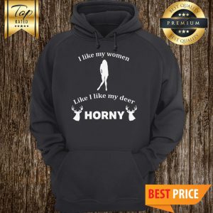I Like My Women How I Like My Deer Funny Graphic Hoodie