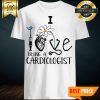 I Love Being A Cardiologist Flower Heart Needle Shirt