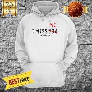 I Miss Me Not You Authentic Hoodie