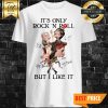 It's Only Rock N Roll But I Like It Signatures Shirt