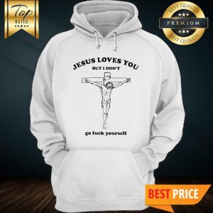 Jesus Love You, But I'm Don't Hoodie