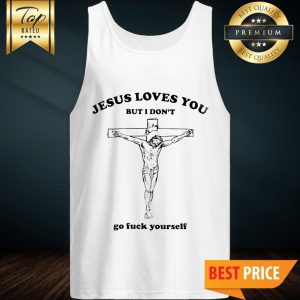Jesus Love You, But I'm Don't Tank Top