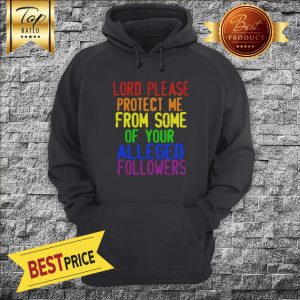 LGBT Lord Please Protect Me From Some Of Your Alleged Followers Hoodie