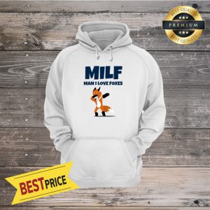 Milf Man I LOVE FOXES Hoodie