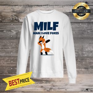 Milf Man I LOVE FOXES Sweatshirt