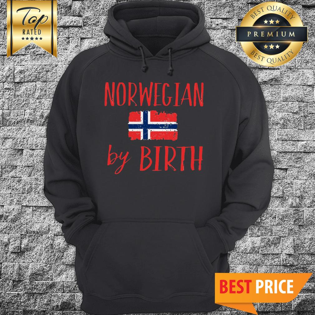 Norwegian Norway By Birth Hoodie Norwegian Norway By Birth Hoodie