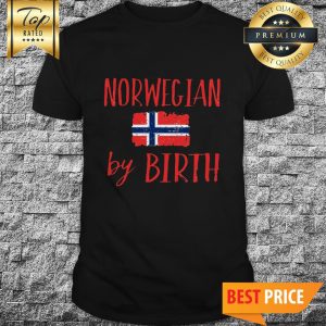 Norwegian Norway By Birth Shirt