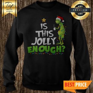 Official Grinch Is This Jolly Enough Christmas Sweatshirt