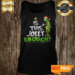 Official Grinch Is This Jolly Enough Christmas Tank Top