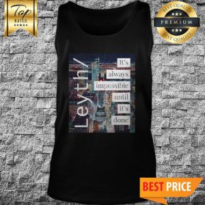 Official Leyth It's Always Impossible Until It's Done Tank Top
