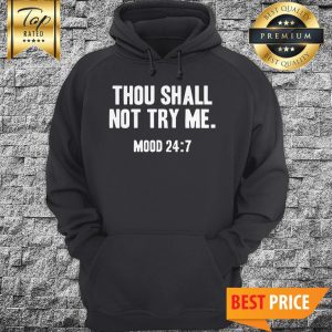 Official Thou Shall Not Try Me Mood 24:7 Hoodie