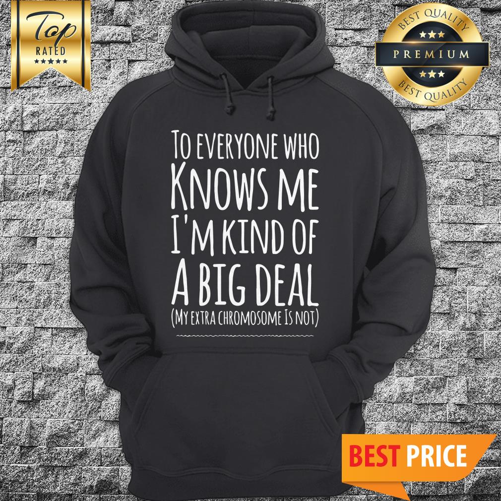 Official To Everyone Who Knows Me I'm Kind Of A Big Deal Hoodie