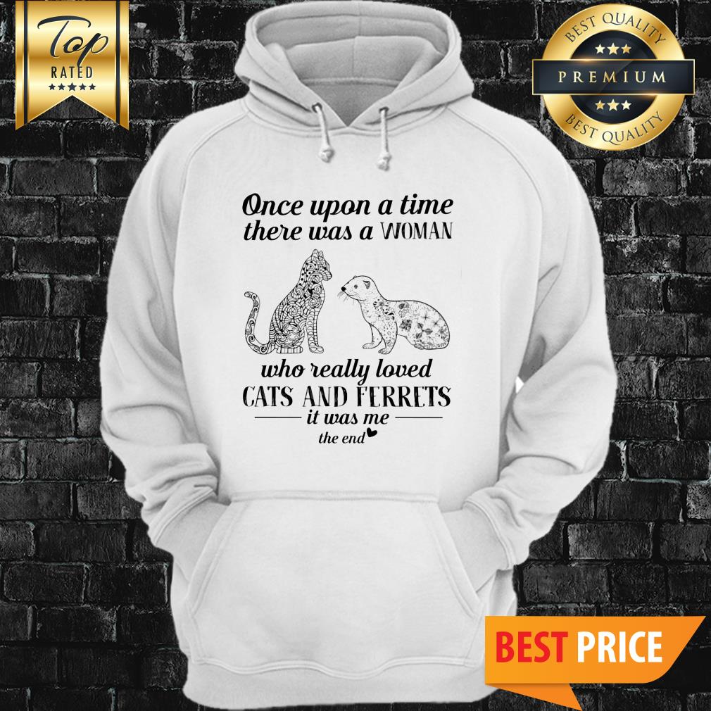 Once Upon A Time Thera Was A Woman Cats And Ferrets Hoodie Once Upon A Time Thera Was A Woman Cats And Ferrets Hoodie