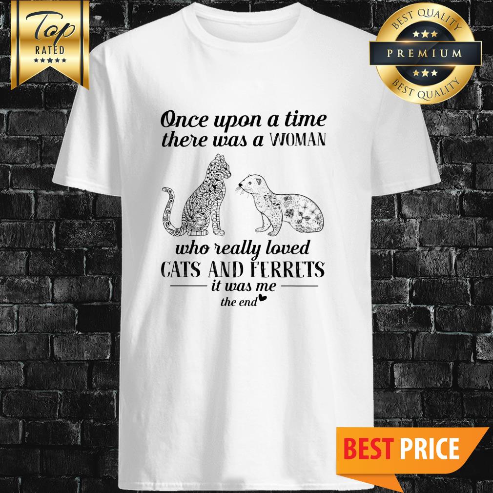 Once Upon A Time Thera Was A Woman Cats And Ferrets Shirt