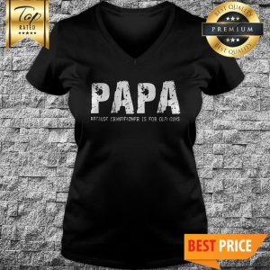 Papa Because Grandfather Is For Old Guys V-Neck