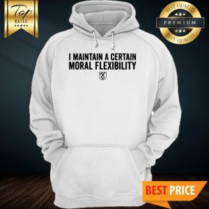 I Maintain A Certain Moral Flexibility Hoodie