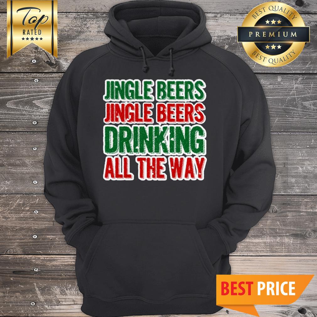 Jingle Beers Jingle Beers Drinking All The Way Hoodie Jingle Beers Jingle Beers Drinking All The Way Hoodie