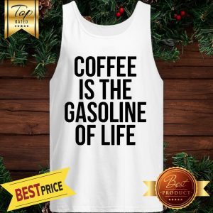Coffee Is The Gasoline Of Life Tank Top