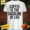 Coffee Is The Gasoline Of Life Shirt